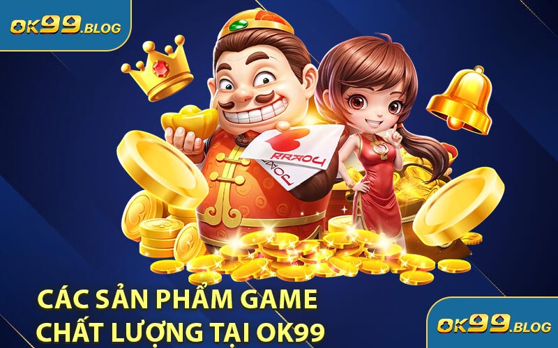 Các sản phẩm game chất lượng tại OK99
