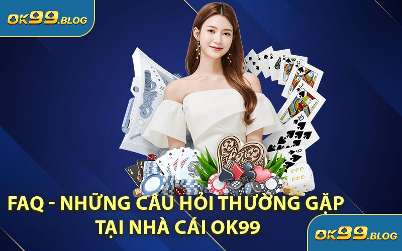 FAQ - Những câu hỏi thường gặp tại nhà cái OK99