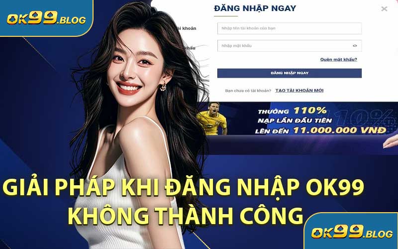Giải Pháp Khi Đăng Nhập OK99 Không Thành Công