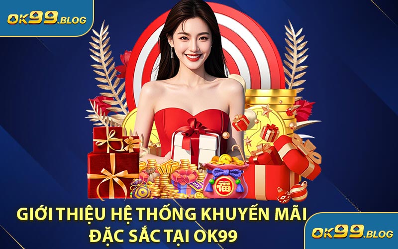 Giới Thiệu Hệ Thống Khuyến Mãi Đặc Sắc Tại OK99