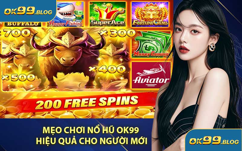 Mẹo Chơi Nổ Hũ OK99 Hiệu Quả Cho Người Mới