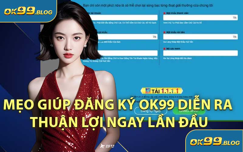 Mẹo Giúp Đăng Ký OK99 Diễn Ra Thuận Lợi Ngay Lần Đầu