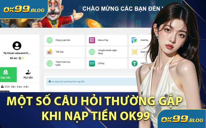 Một Số Câu Hỏi Thường Gặp Khi Nạp Tiền OK99