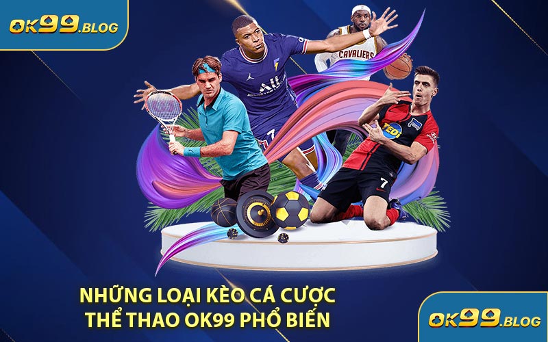 Những Loại Kèo Cá Cược Thể Thao OK99 Phổ Biến 