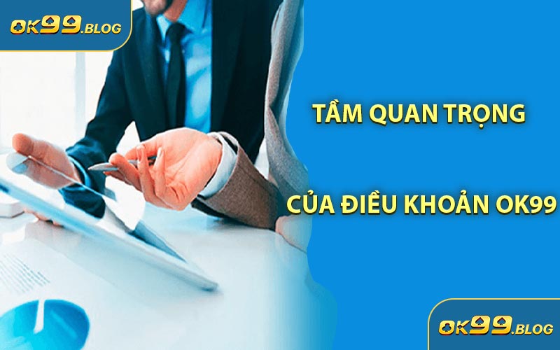 Tầm Quan Trọng Của Điều Khoản OK99